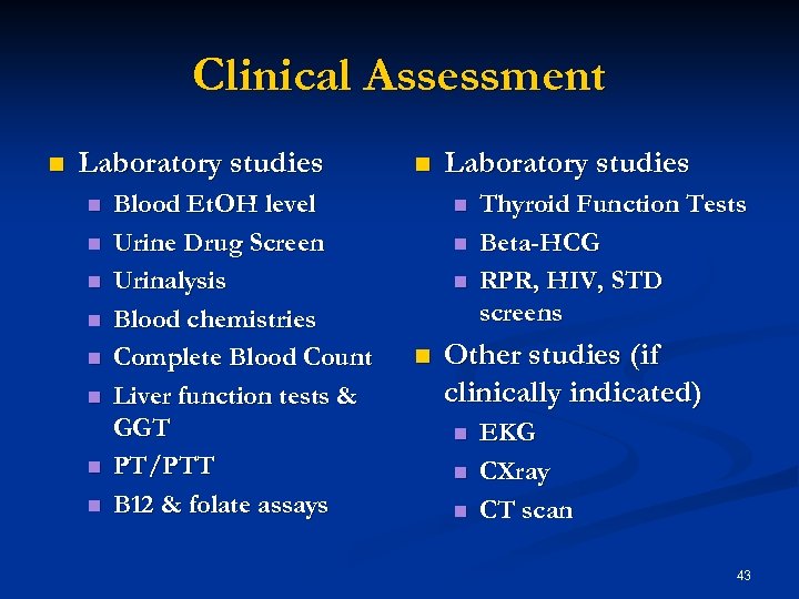 Clinical Assessment n Laboratory studies n n n n Blood Et. OH level Urine