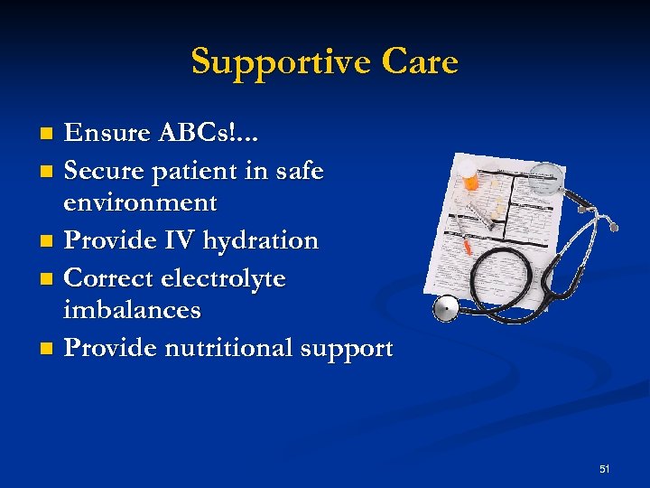 Supportive Care Ensure ABCs!. . . n Secure patient in safe environment n Provide