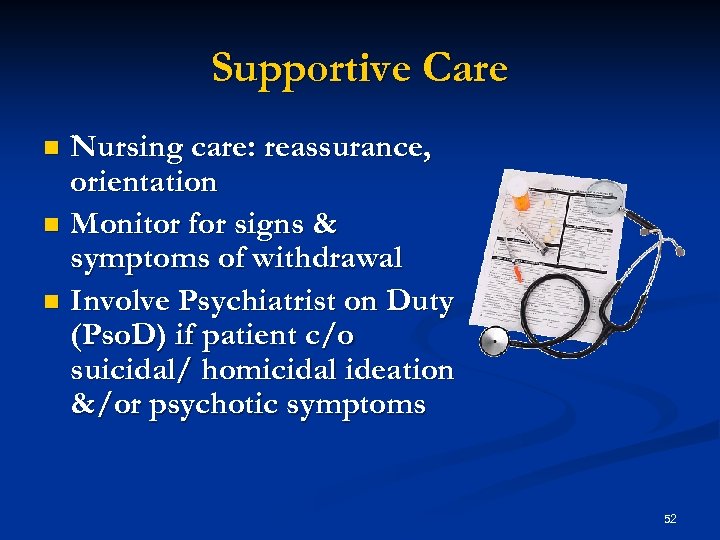 Supportive Care Nursing care: reassurance, orientation n Monitor for signs & symptoms of withdrawal