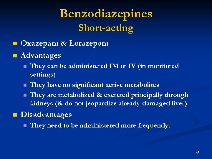 Benzodiazepines Short-acting n n Oxazepam & Lorazepam Advantages n n They can be administered