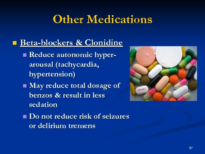 Other Medications n Beta-blockers & Clonidine Reduce autonomic hyperarousal (tachycardia, hypertension) n May reduce
