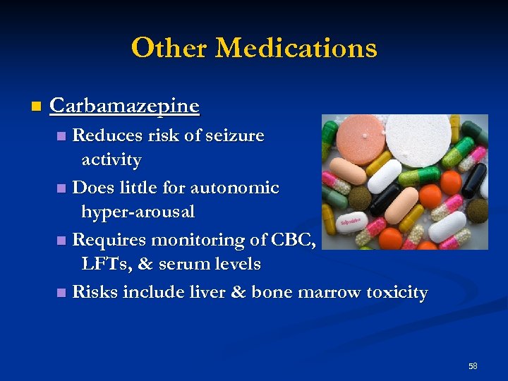 Other Medications n Carbamazepine Reduces risk of seizure activity n Does little for autonomic