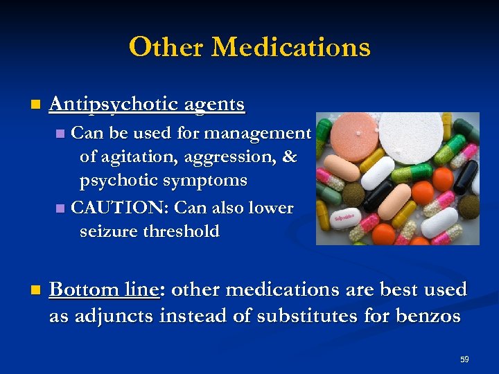 Other Medications n Antipsychotic agents Can be used for management of agitation, aggression, &
