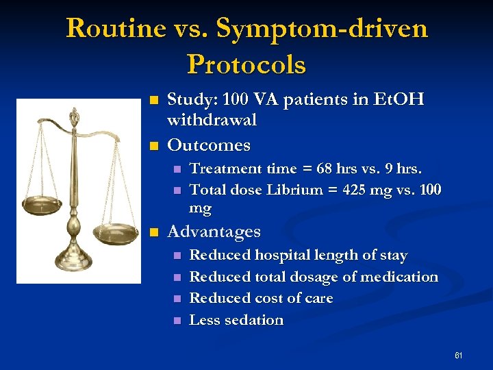Routine vs. Symptom-driven Protocols n n Study: 100 VA patients in Et. OH withdrawal