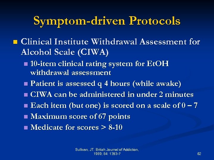 Symptom-driven Protocols n Clinical Institute Withdrawal Assessment for Alcohol Scale (CIWA) 10 -item clinical