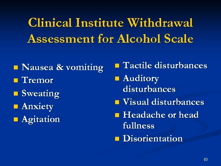 Clinical Institute Withdrawal Assessment for Alcohol Scale Nausea & vomiting n Tremor n Sweating