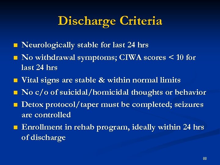 Discharge Criteria n n n Neurologically stable for last 24 hrs No withdrawal symptoms;