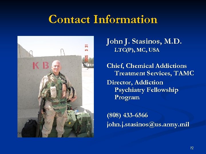 Contact Information John J. Stasinos, M. D. LTC(P), MC, USA Chief, Chemical Addictions Treatment