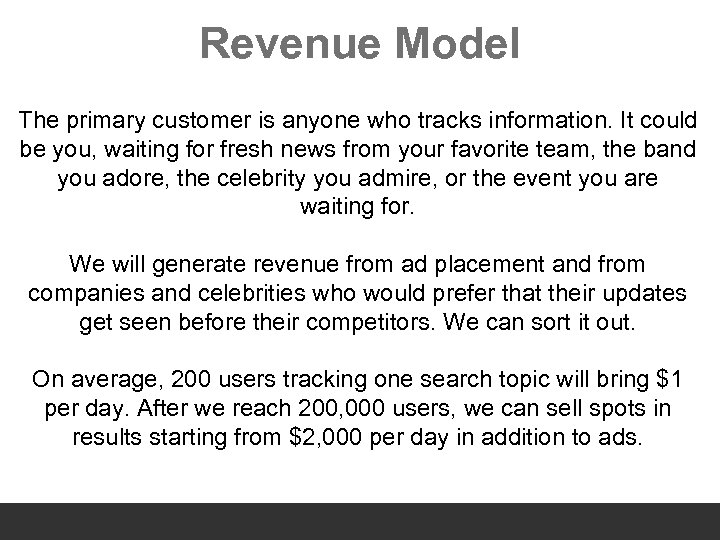 Revenue Model The primary customer is anyone who tracks information. It could be you,