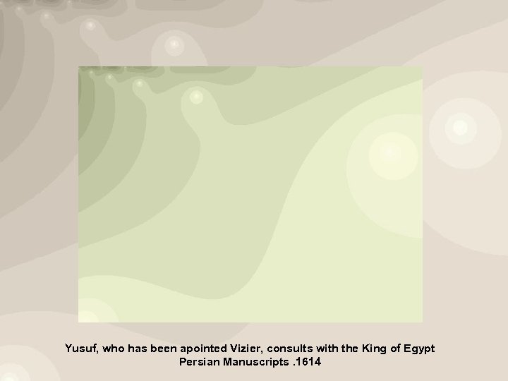 Yusuf, who has been apointed Vizier, consults with the King of Egypt Persian Manuscripts.