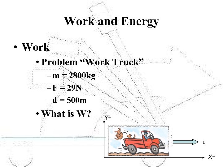 Work and Energy • Work • Problem “Work Truck” – m = 2800 kg
