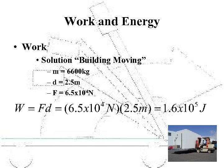 Work and Energy • Work • Solution “Building Moving” – m = 6600 kg