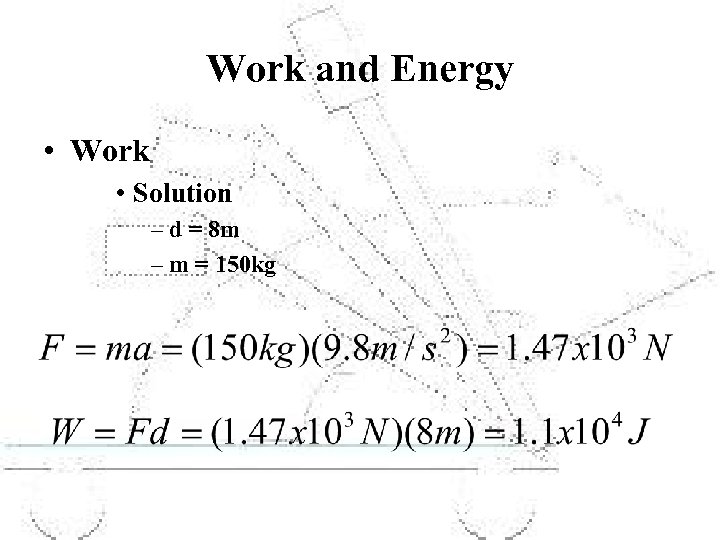 Work and Energy • Work • Solution – d = 8 m – m