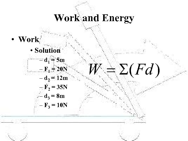 Work and Energy • Work • Solution – d 1 = 5 m –