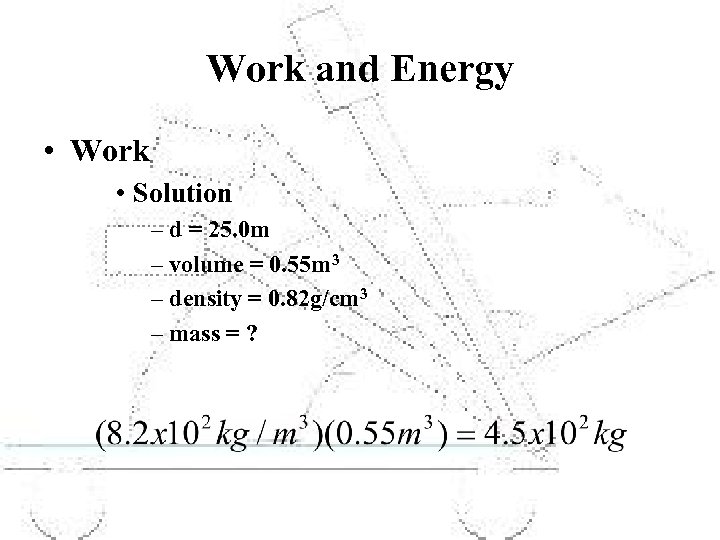 Work and Energy • Work • Solution – d = 25. 0 m –