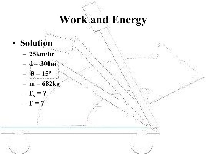 Work and Energy • Solution – – – 25 km/hr d = 300 m
