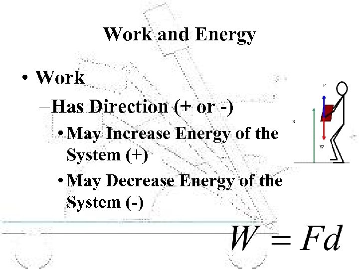 Work and Energy • Work – Has Direction (+ or -) • May Increase