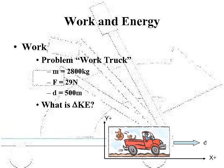 Work and Energy • Work • Problem “Work Truck” – m = 2800 kg