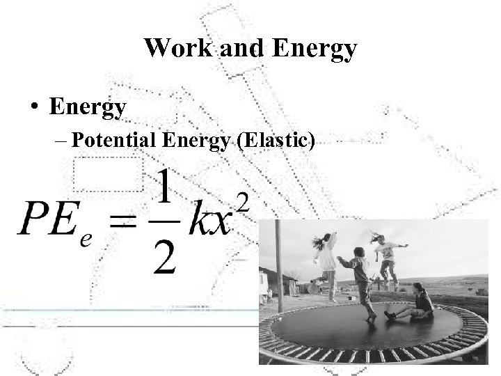 Work and Energy • Energy – Potential Energy (Elastic) 