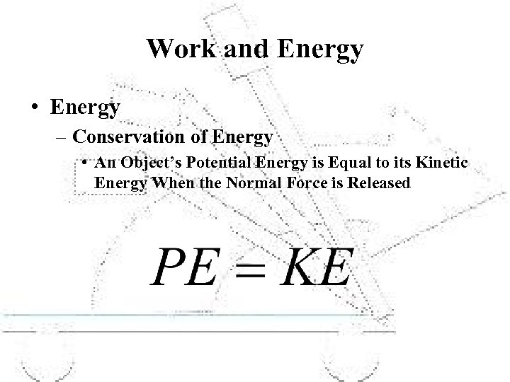 Work and Energy • Energy – Conservation of Energy • An Object’s Potential Energy