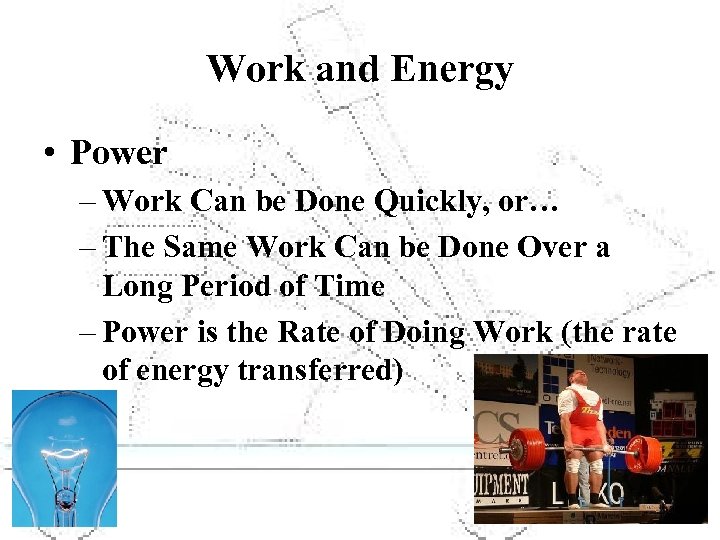Work and Energy • Power – Work Can be Done Quickly, or… – The
