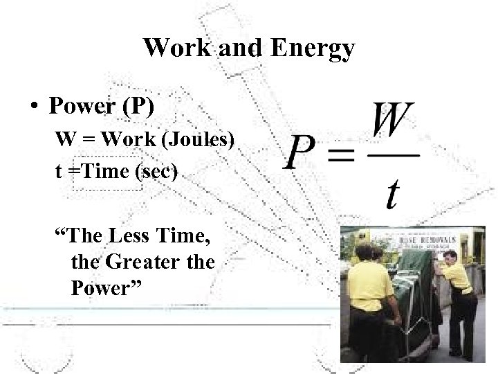 Work and Energy • Power (P) W = Work (Joules) t =Time (sec) “The
