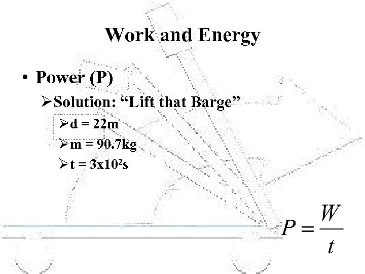 Work and Energy • Power (P) ØSolution: “Lift that Barge” Ød = 22 m