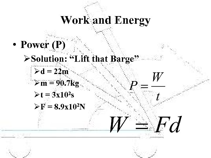 Work and Energy • Power (P) ØSolution: “Lift that Barge” Ød = 22 m