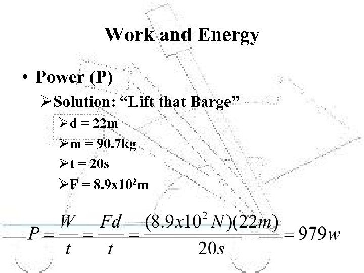 Work and Energy • Power (P) ØSolution: “Lift that Barge” Ød = 22 m