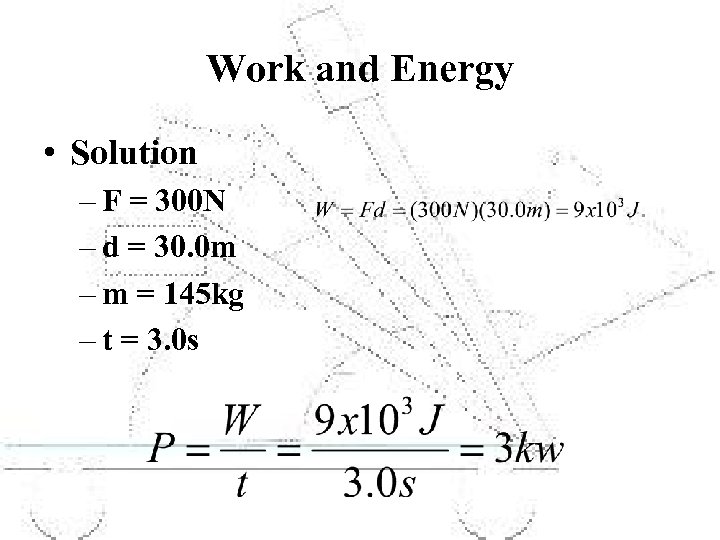 Work and Energy • Solution – F = 300 N – d = 30.