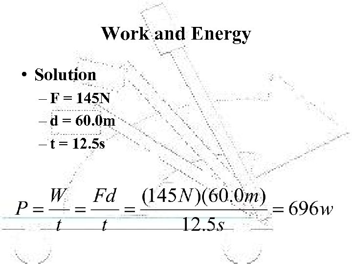 Work and Energy • Solution – F = 145 N – d = 60.
