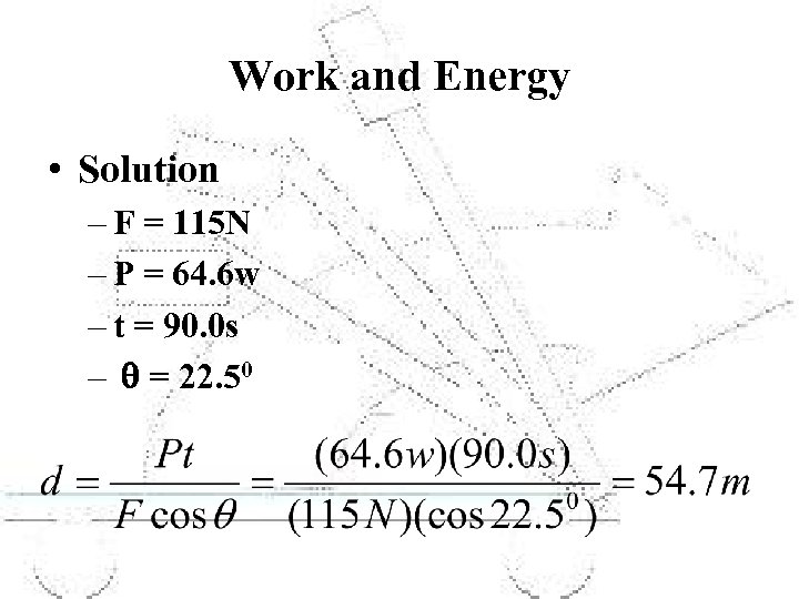 Work and Energy • Solution – F = 115 N – P = 64.