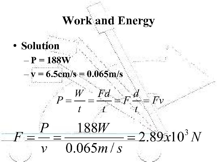 Work and Energy • Solution – P = 188 W – v = 6.