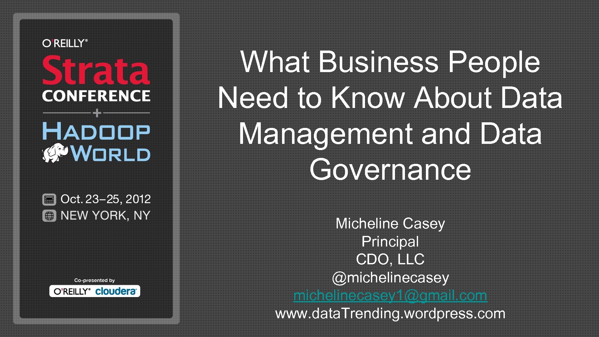 What Business People Need to Know About Data Management and Data Governance Micheline Casey
