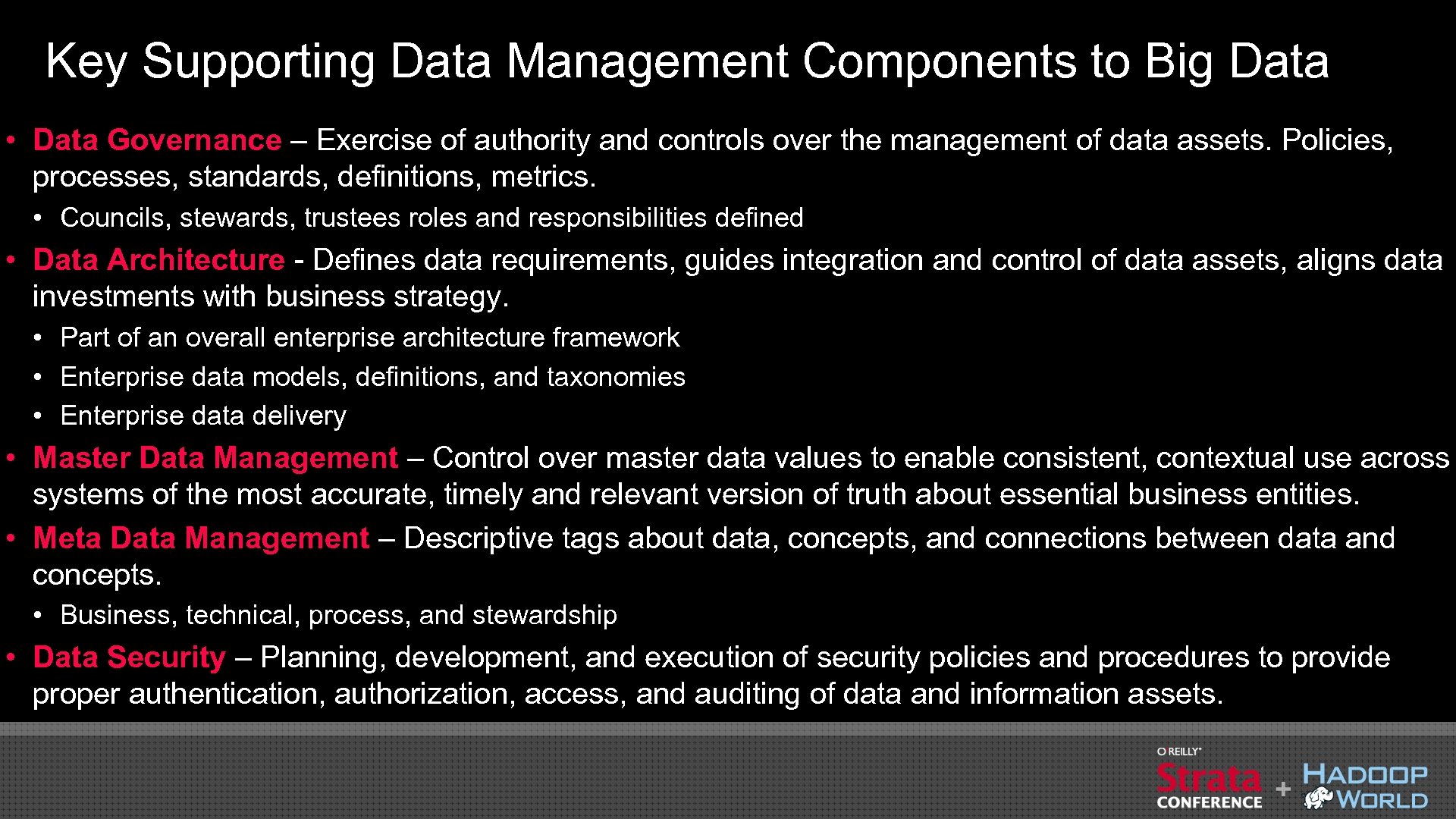 Key Supporting Data Management Components to Big Data • Data Governance – Exercise of