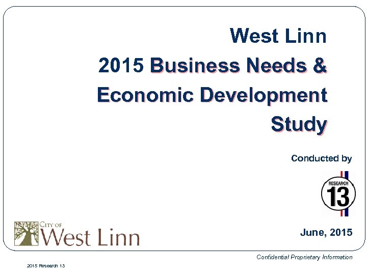 West Linn 2015 Business Needs & Economic Development Study Conducted by June, 2015 Confidential