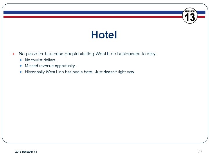 Hotel No place for business people visiting West Linn businesses to stay. No tourist