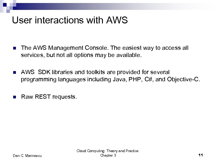 User interactions with AWS n The AWS Management Console. The easiest way to access