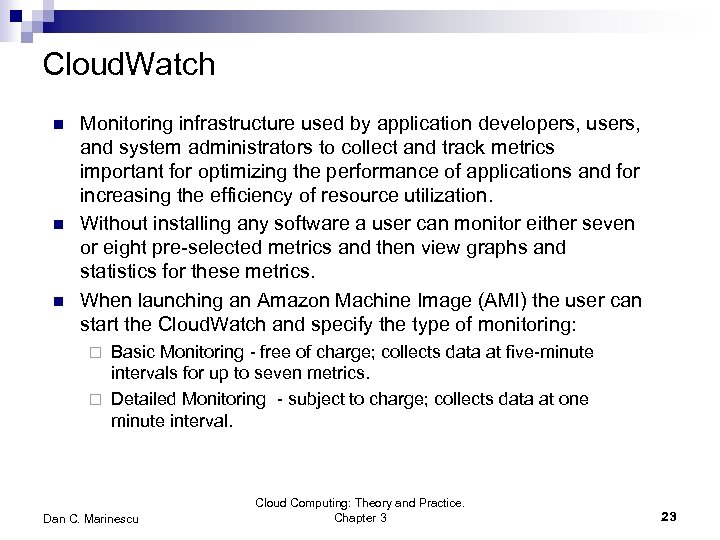 Cloud. Watch n n n Monitoring infrastructure used by application developers, users, and system