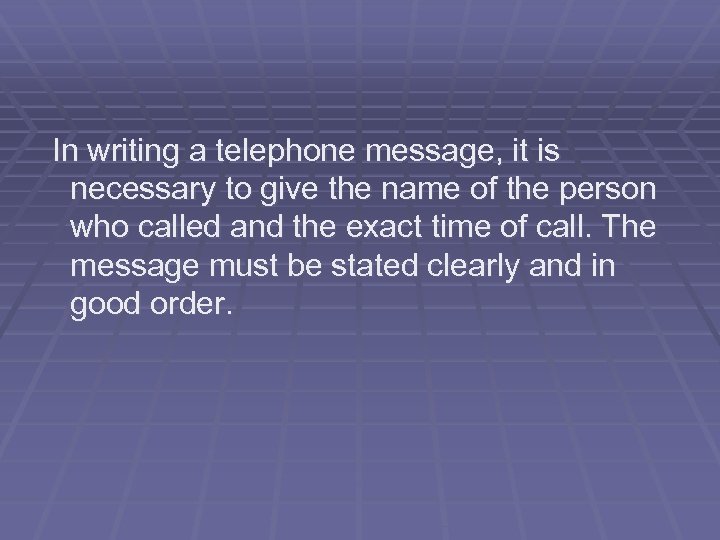  In writing a telephone message, it is necessary to give the name of