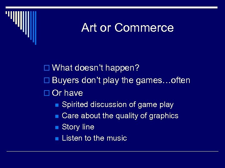 Art or Commerce o What doesn’t happen? o Buyers don’t play the games…often o