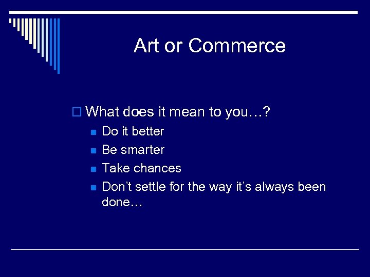 Art or Commerce o What does it mean to you…? n n Do it