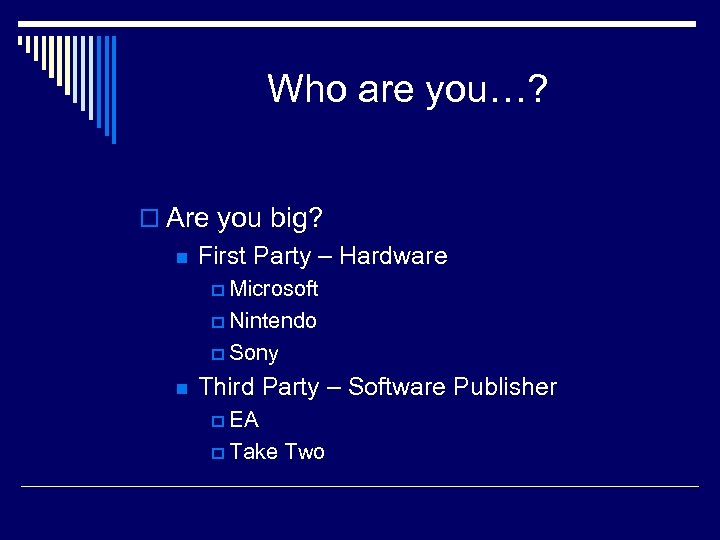 Who are you…? o Are you big? n First Party – Hardware p Microsoft