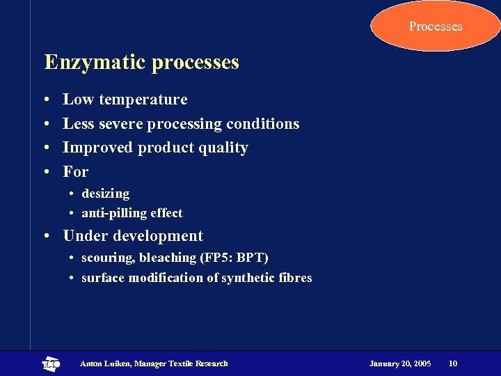 Processes Enzymatic processes • • Low temperature Less severe processing conditions Improved product quality
