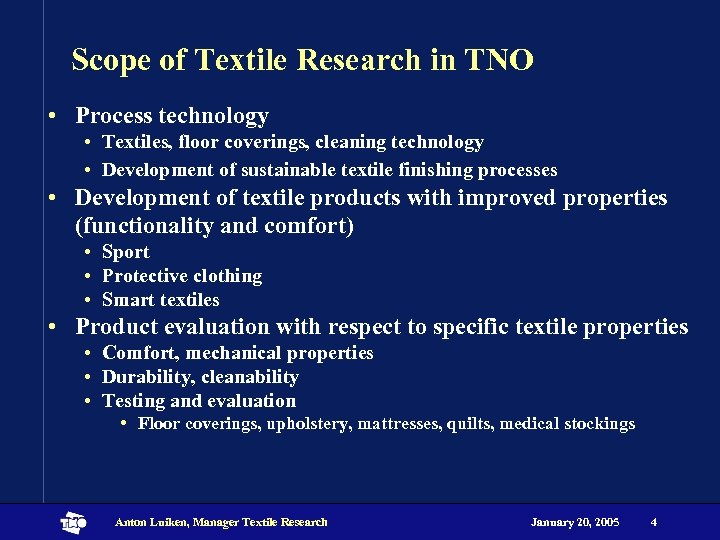 Scope of Textile Research in TNO • Process technology • Textiles, floor coverings, cleaning