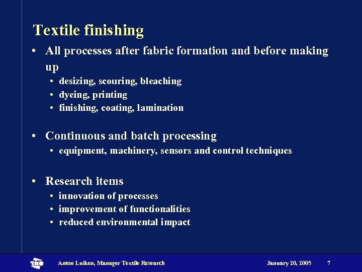 Textile finishing • All processes after fabric formation and before making up • desizing,