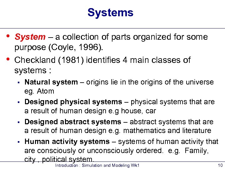 Systems • • System – a collection of parts organized for some purpose (Coyle,