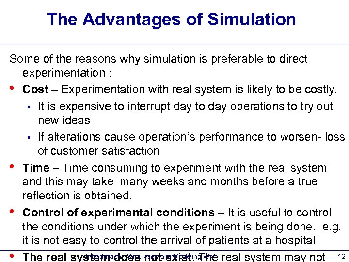 The Advantages of Simulation Some of the reasons why simulation is preferable to direct