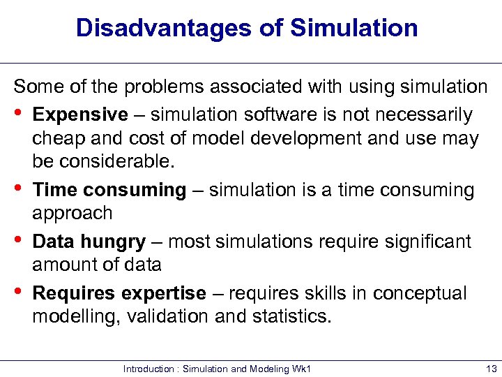 Disadvantages of Simulation Some of the problems associated with using simulation • Expensive –