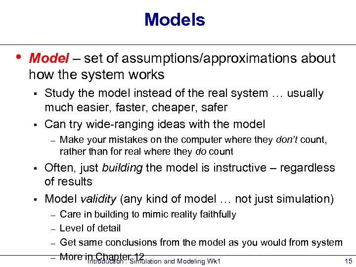 Models • Model – set of assumptions/approximations about how the system works § §